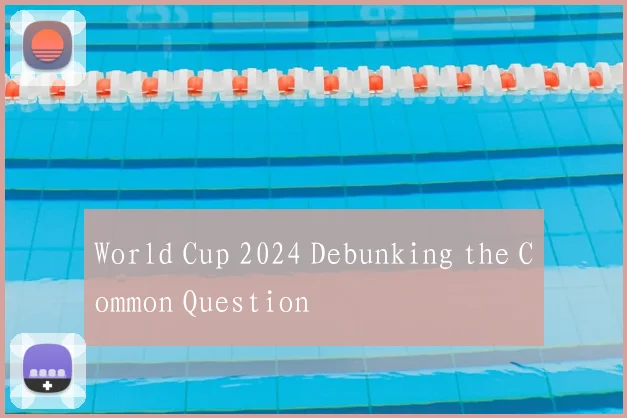 World Cup 2024 Debunking the Common Question