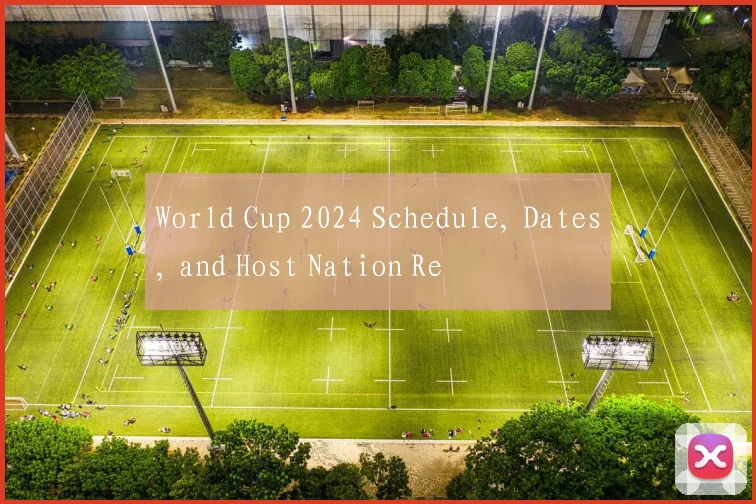 World Cup 2024 Schedule, Dates, and Host Nation Re